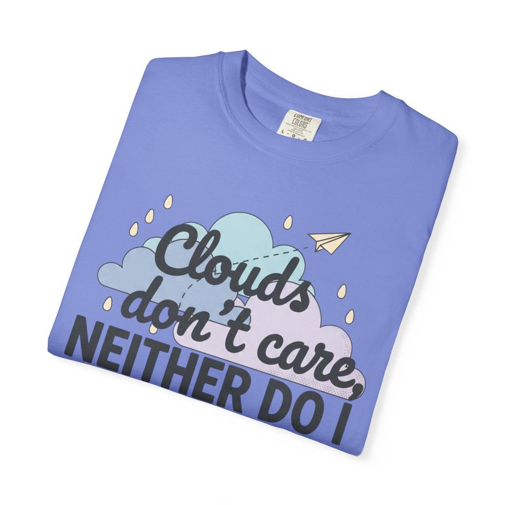 Clouds don't care neither do I T-shirt | Cloud Graphic Tee