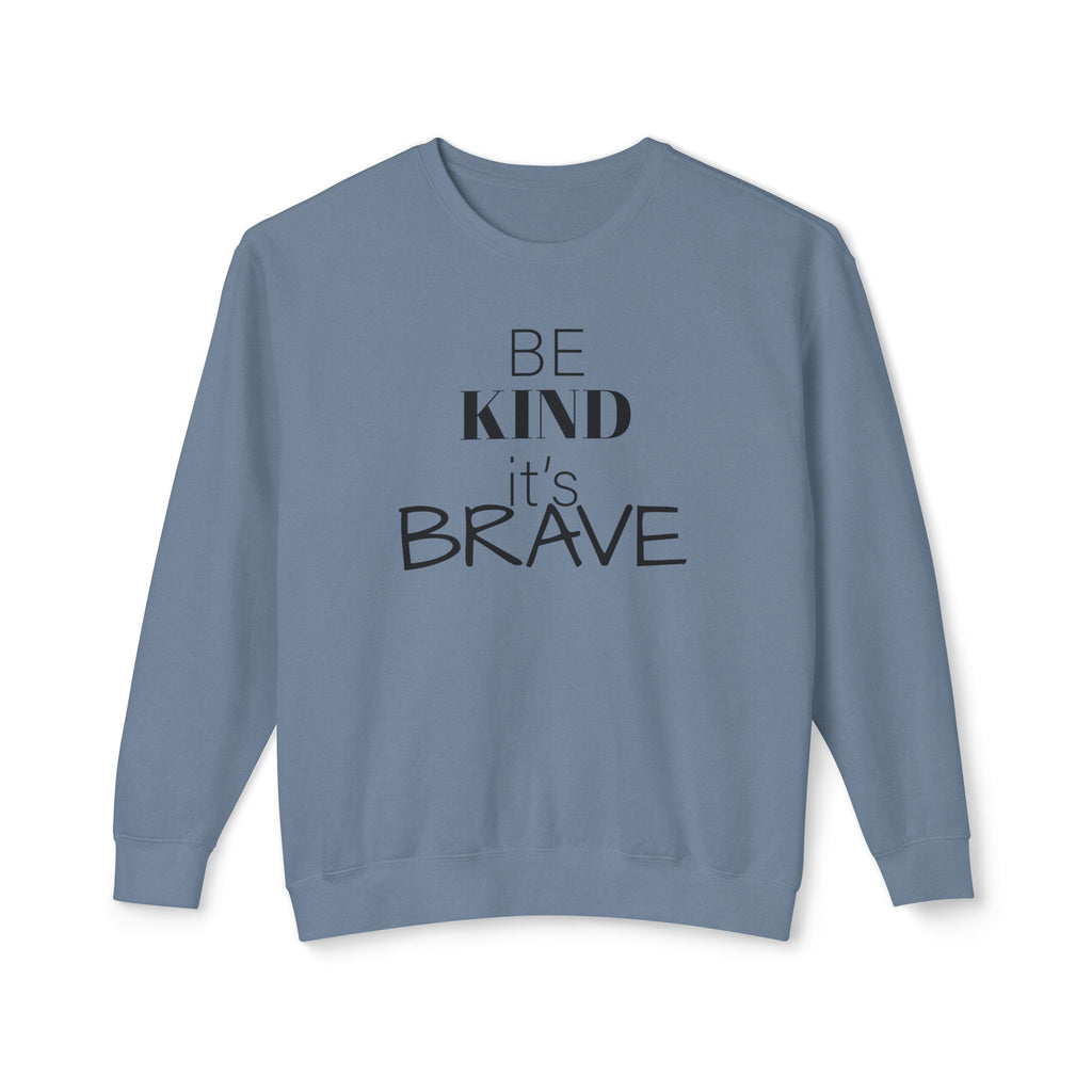 Be Kind It's Brave Sweatshirt — Inspirational Crewneck