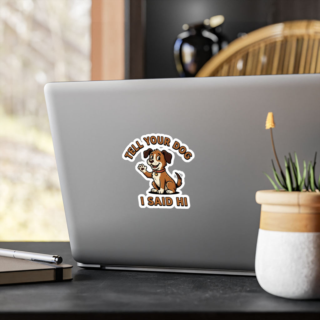 Tell Your Dog I Said Hi Sticker — Cute Waving Puppy Vinyl Decal