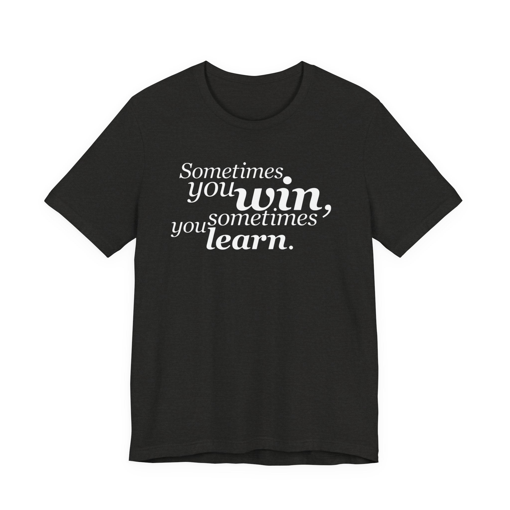 Motivational Tee — “Sometimes you win, sometimes you learn” Inspirational Shirt