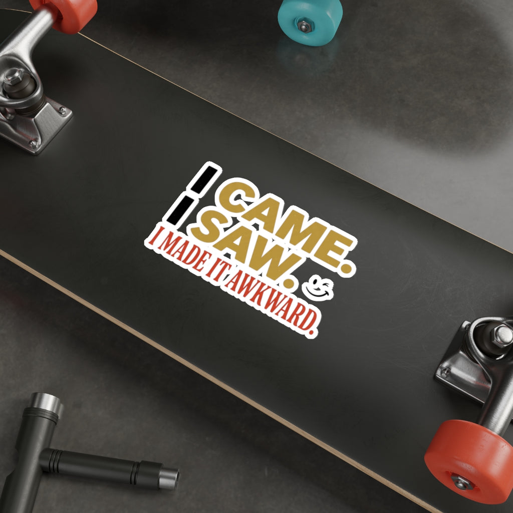 Sticker — “I Came. I Saw. I Made It Awkward.” Funny Awkward Social Moment Sticker