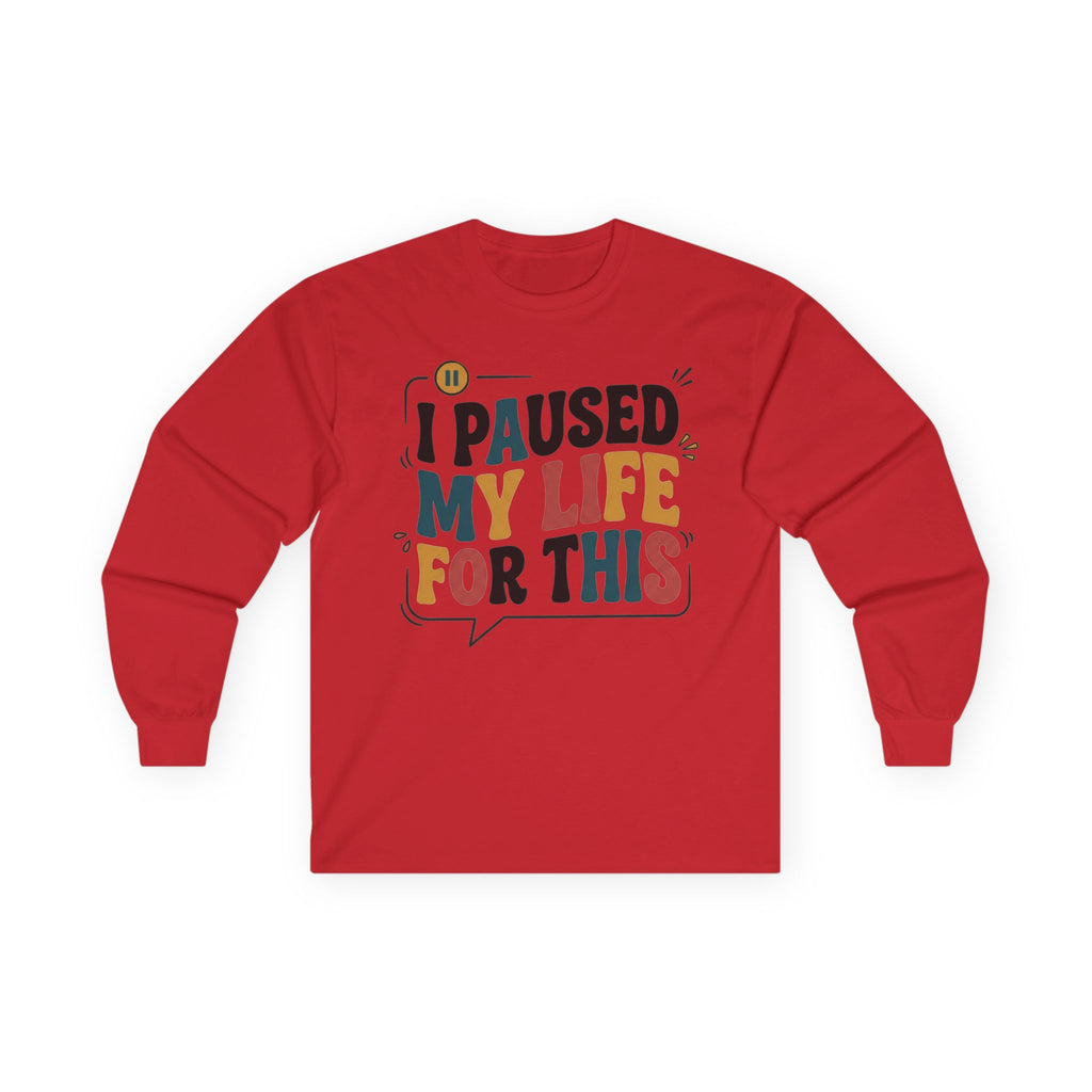 Long Sleeve Tee — "I Paused My Life For This" Retro Graphic