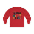 Long Sleeve Tee — "I Paused My Life For This" Retro Graphic