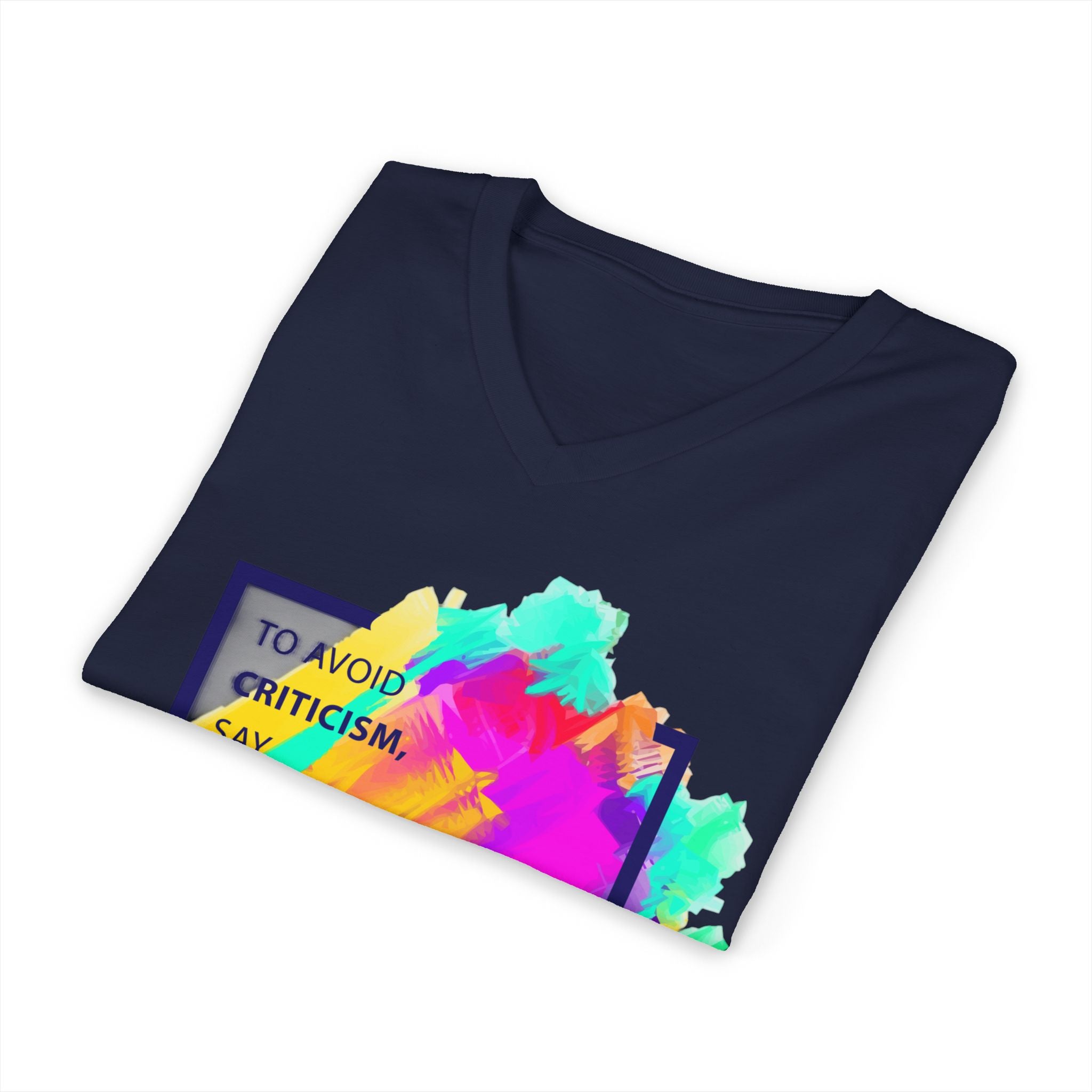 V-Neck Tee — Colorful Brushstroke Quote "To Avoid Criticism Say Nothing, Do Nothing, Be Nothing"