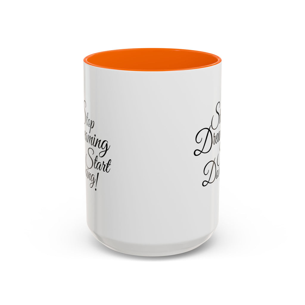 Stop Dreaming Start Doing! Accent Coffee Mug — Motivational 11/15oz