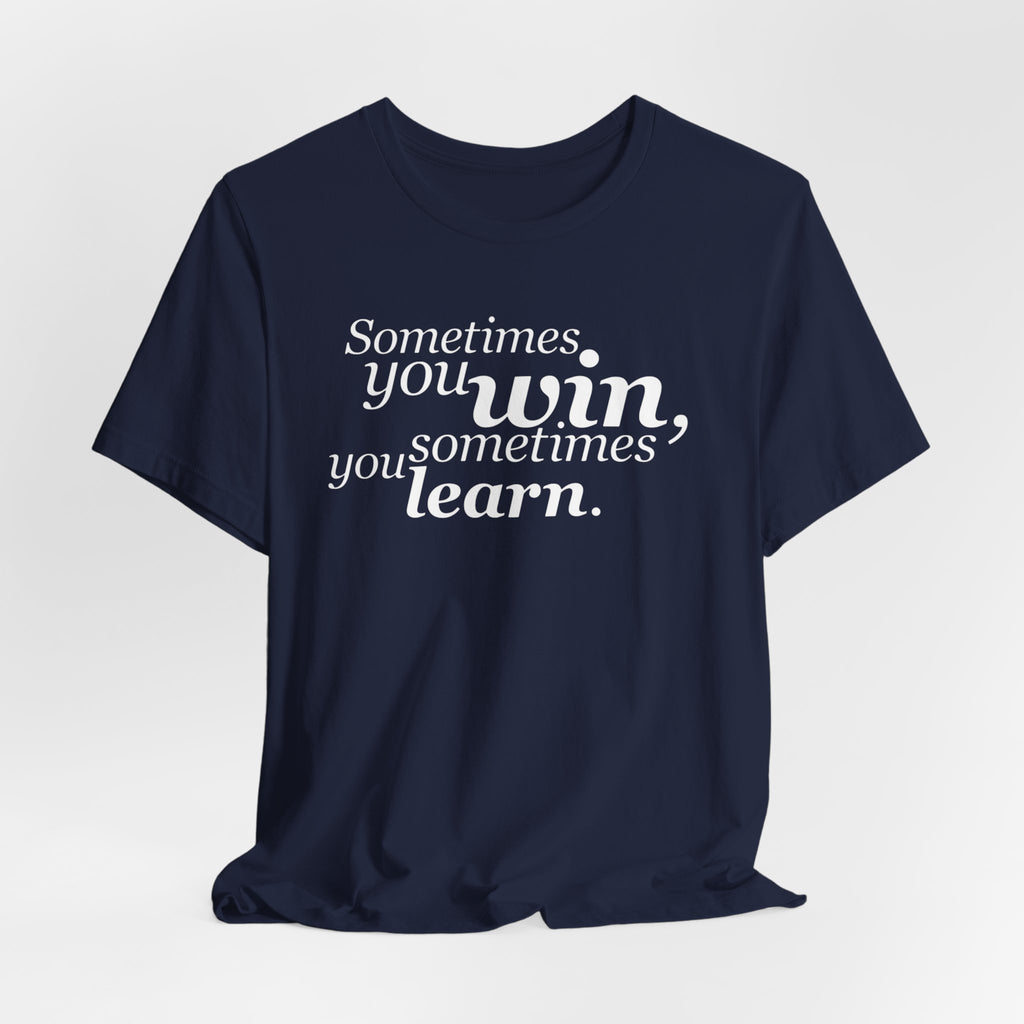 Motivational Tee — “Sometimes you win, sometimes you learn” Inspirational Shirt