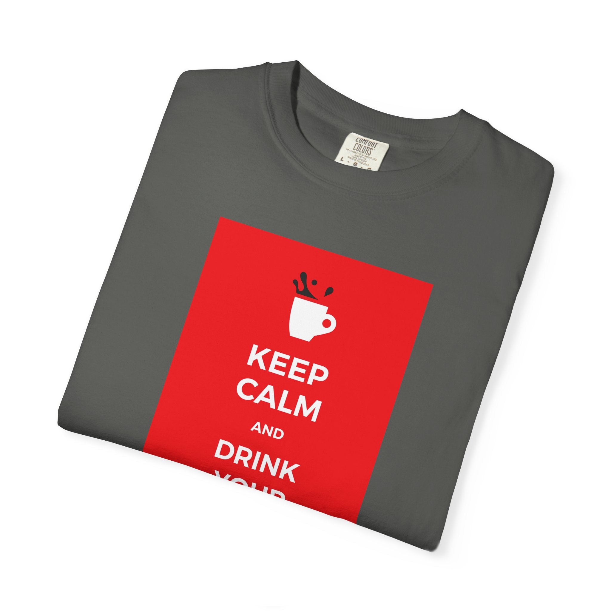 Keep Calm and Drink Your Coffee T-Shirt