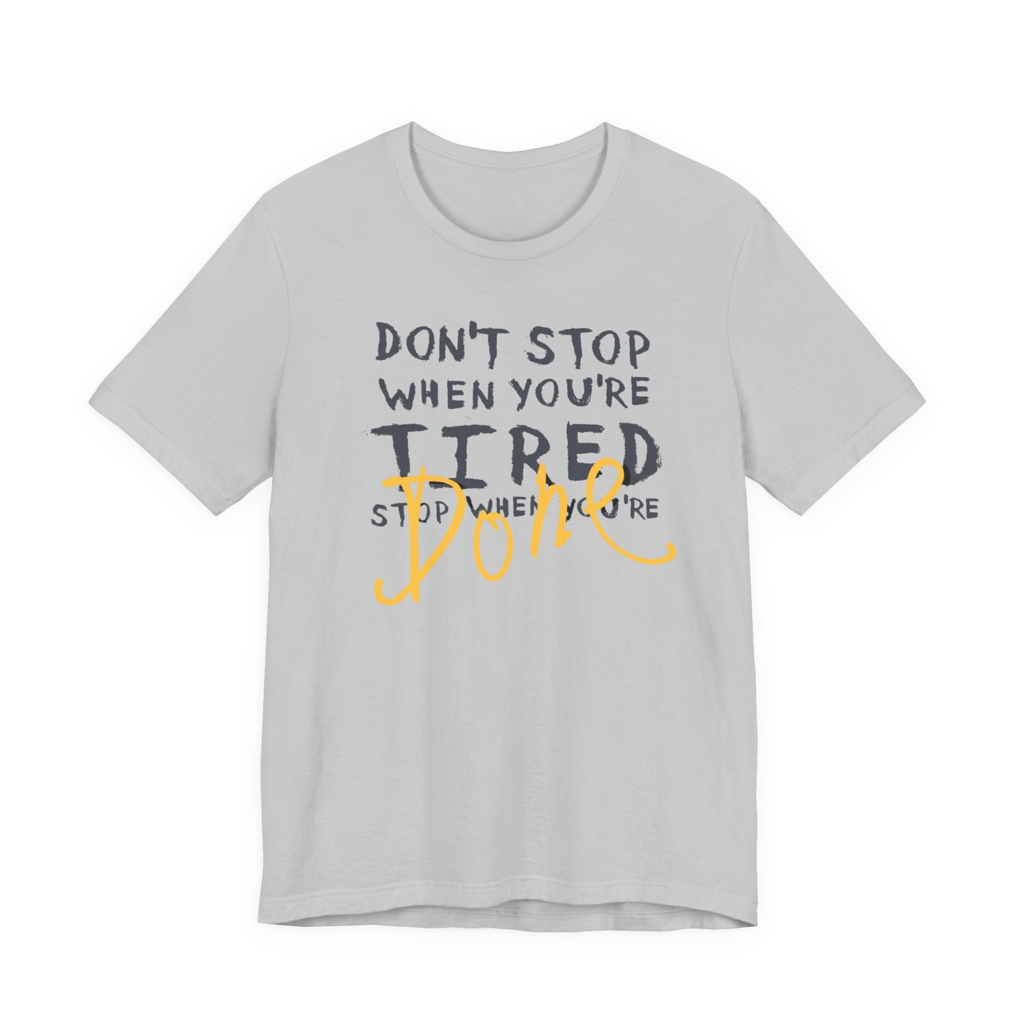 Motivational Tee - "Don't Stop When You're Tired, Stop When You're Done" Inspirational Workout Shirt