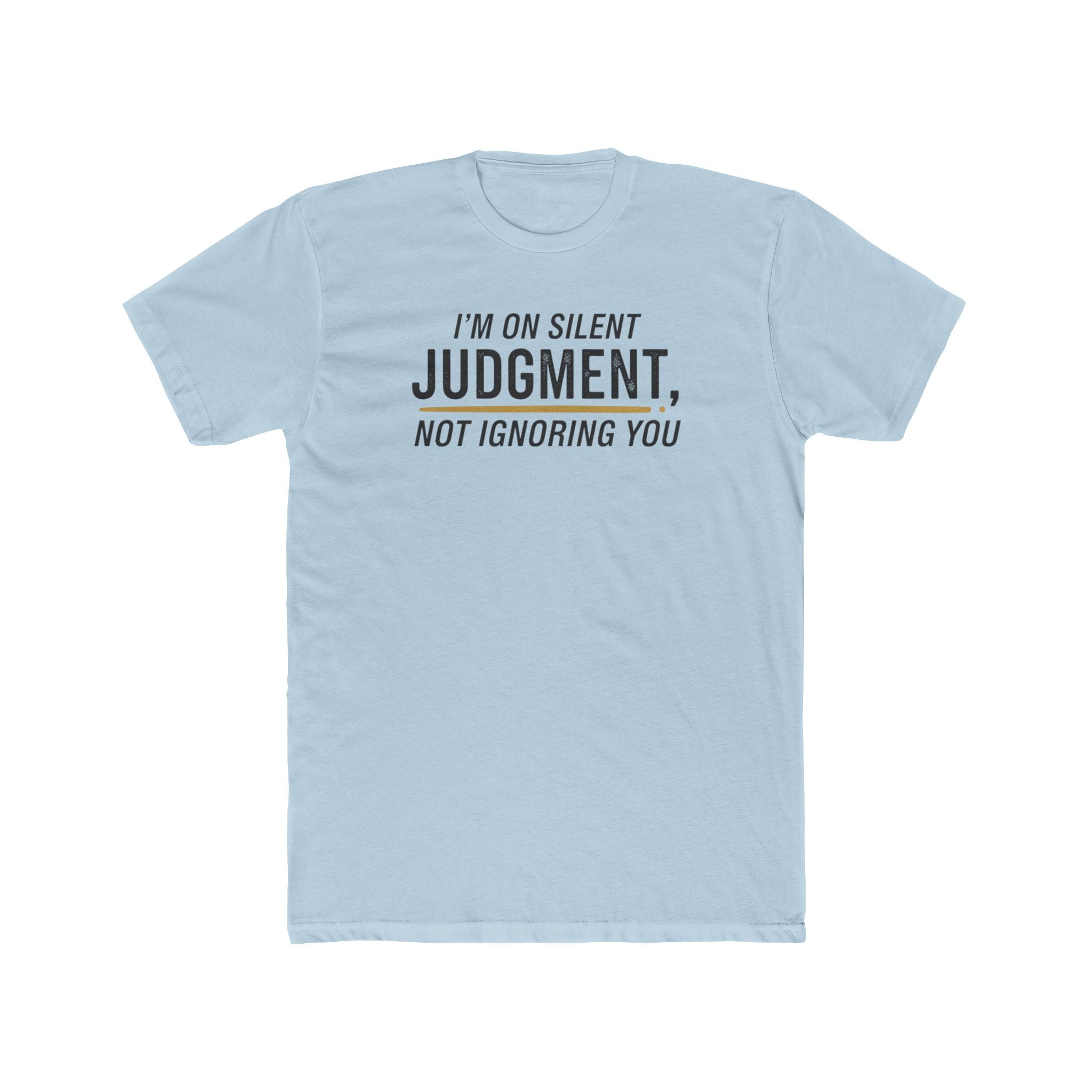 I'm On Silent Judgment Not Ignoring You Tee | Funny Sarcastic Shirt