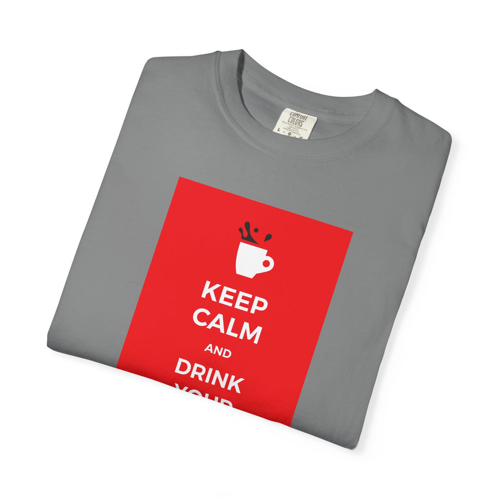 Keep Calm and Drink Your Coffee T-Shirt