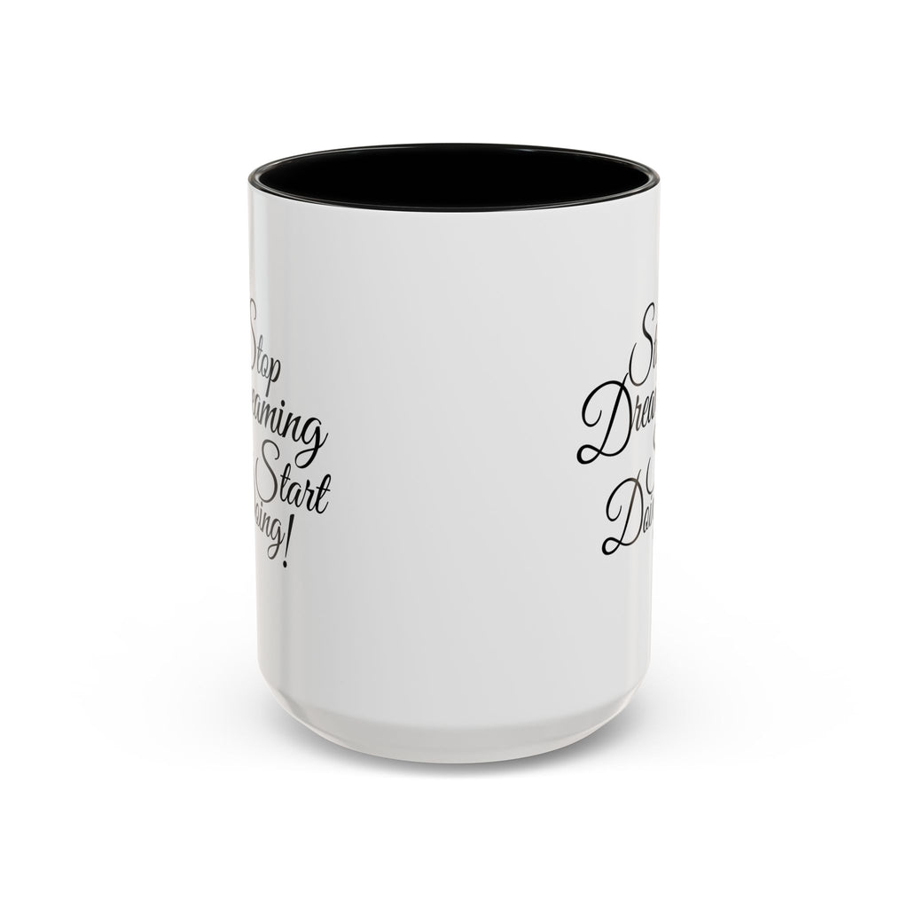 Stop Dreaming Start Doing! Accent Coffee Mug — Motivational 11/15oz