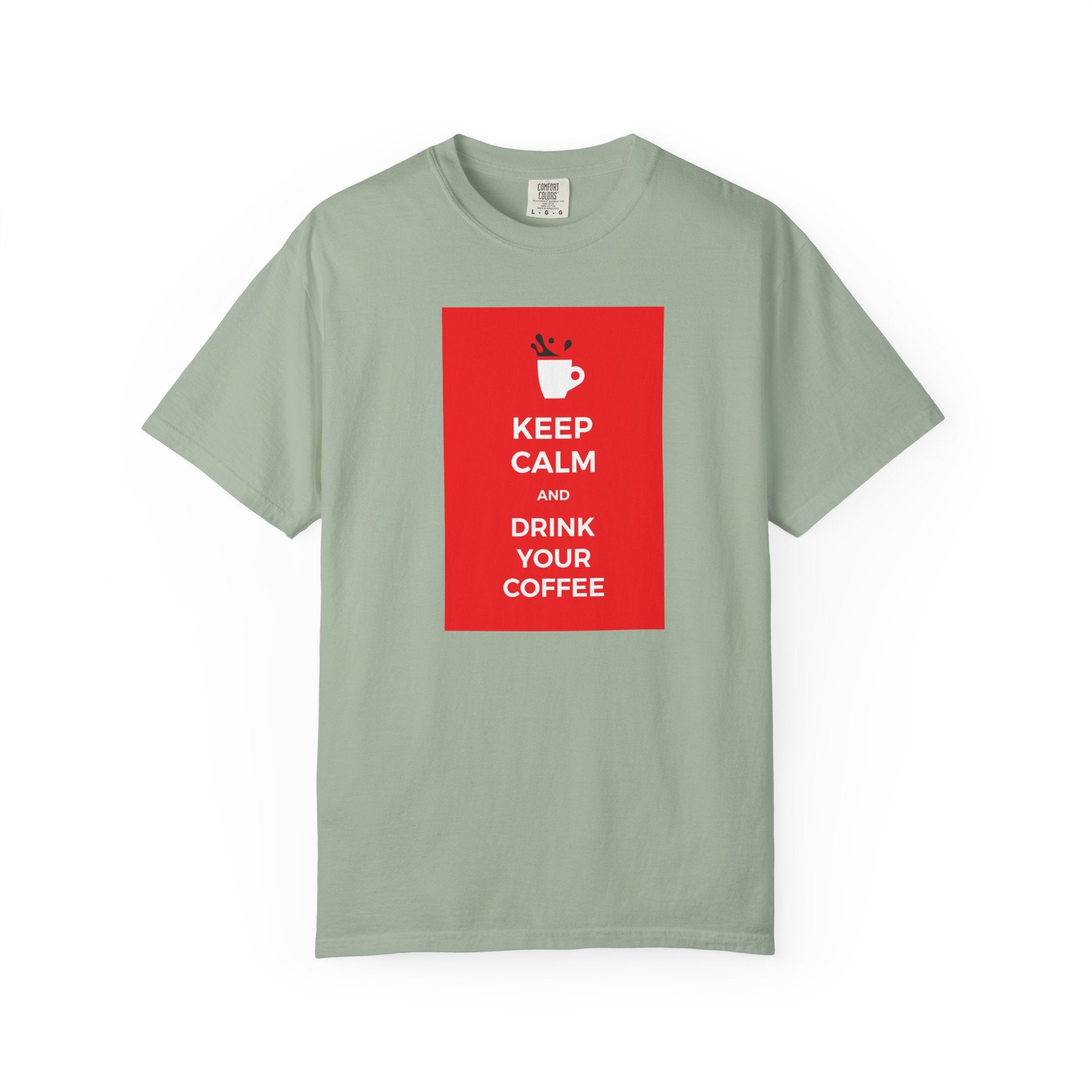 Keep Calm and Drink Your Coffee T-Shirt