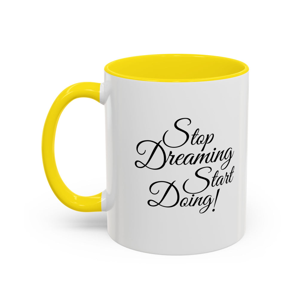 Stop Dreaming Start Doing! Accent Coffee Mug — Motivational 11/15oz