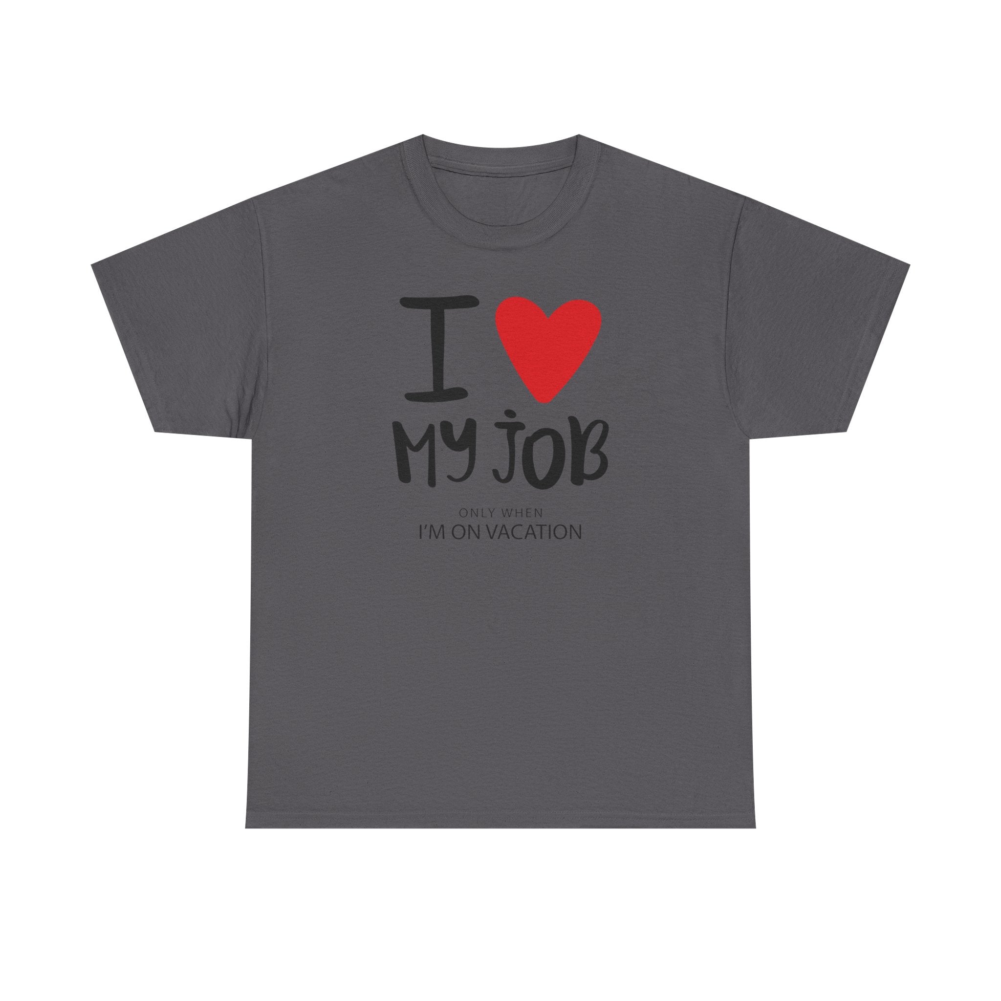 I  My Job (Only When I’m On Vacation) T-Shirt – Funny Work Vacation Tee
