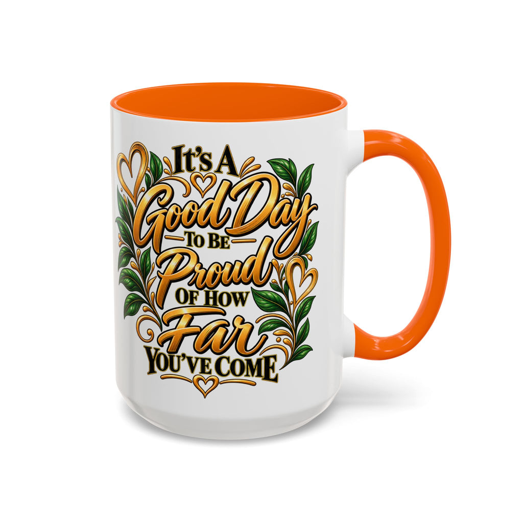 Accent Coffee Mug — "It's a Good Day to Be Proud of How Far You’ve Come" Inspirational Ceramic Mug