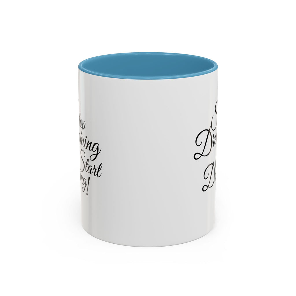 Stop Dreaming Start Doing! Accent Coffee Mug — Motivational 11/15oz