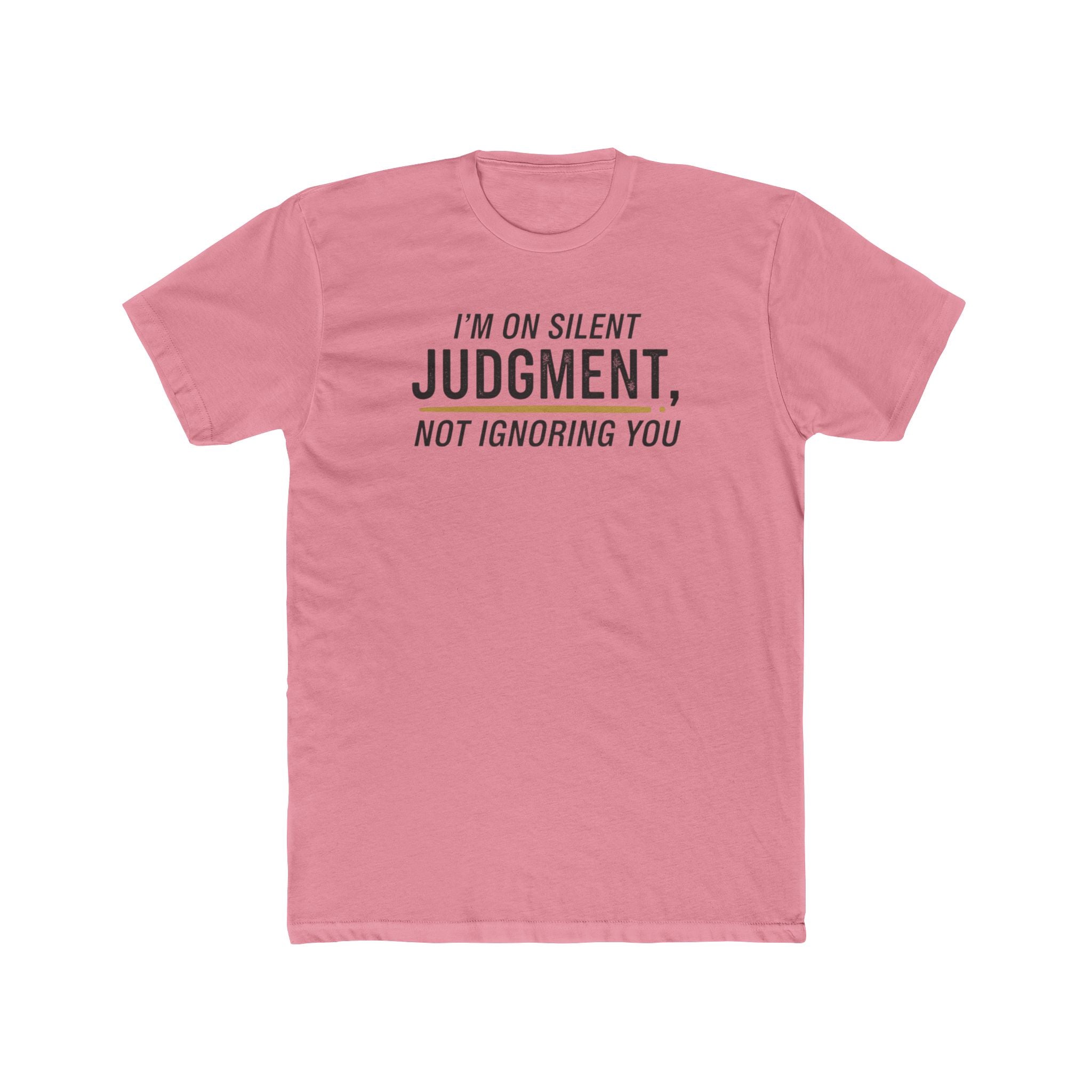 I'm On Silent Judgment Not Ignoring You Tee | Funny Sarcastic Shirt