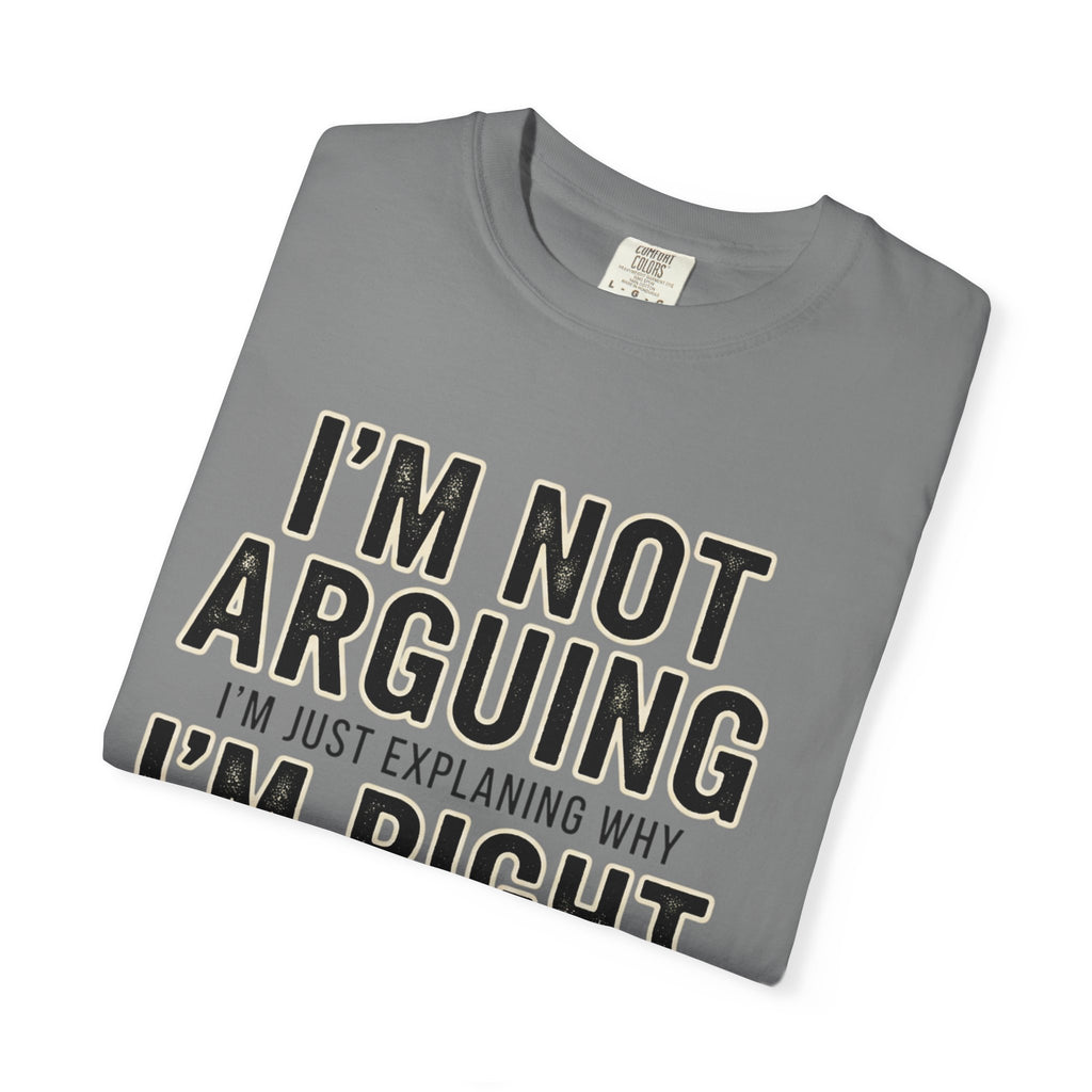 I'm Not Arguing I'm Right T-shirt | Funny Quote Tee