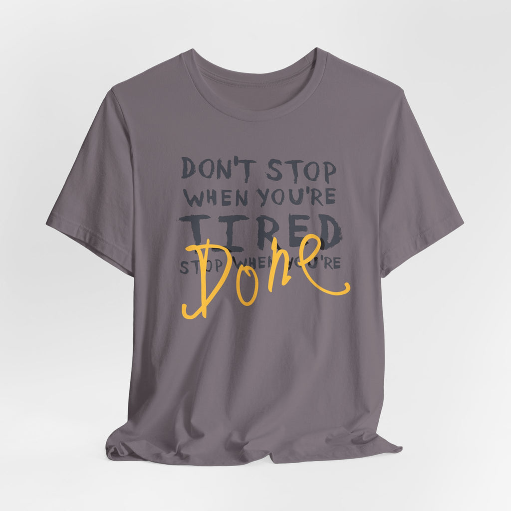 Motivational Tee - "Don't Stop When You're Tired, Stop When You're Done" Inspirational Workout Shirt