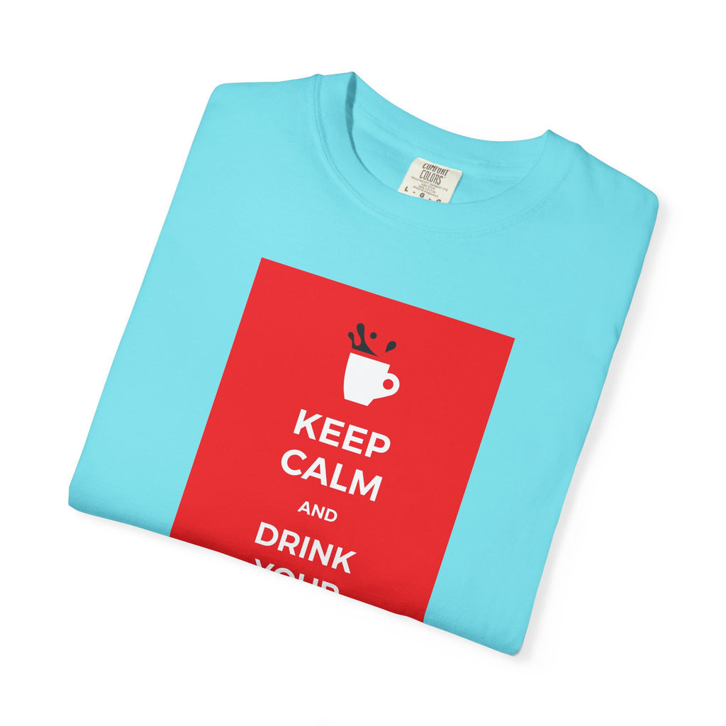 Keep Calm and Drink Your Coffee T-Shirt