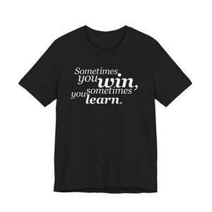 Motivational Tee — “Sometimes you win, sometimes you learn” Inspirational Shirt