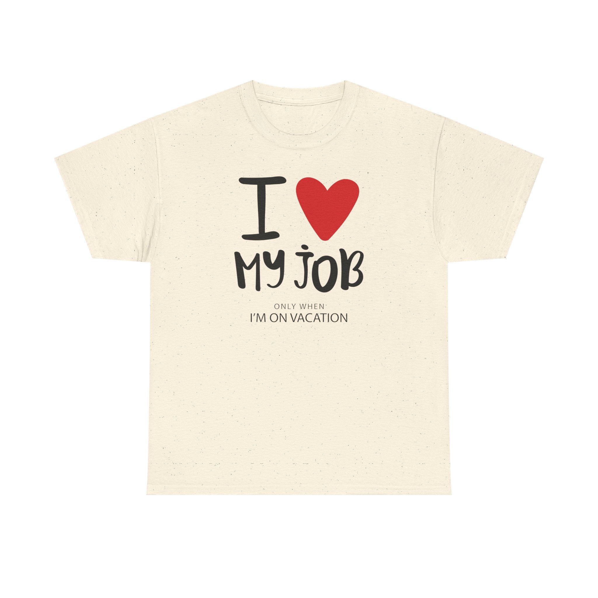 I  My Job (Only When I’m On Vacation) T-Shirt – Funny Work Vacation Tee