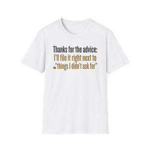 Funny Graphic T-Shirt — "Thanks for the advice: I’ll file it right next to ‘things I didn’t ask for’"