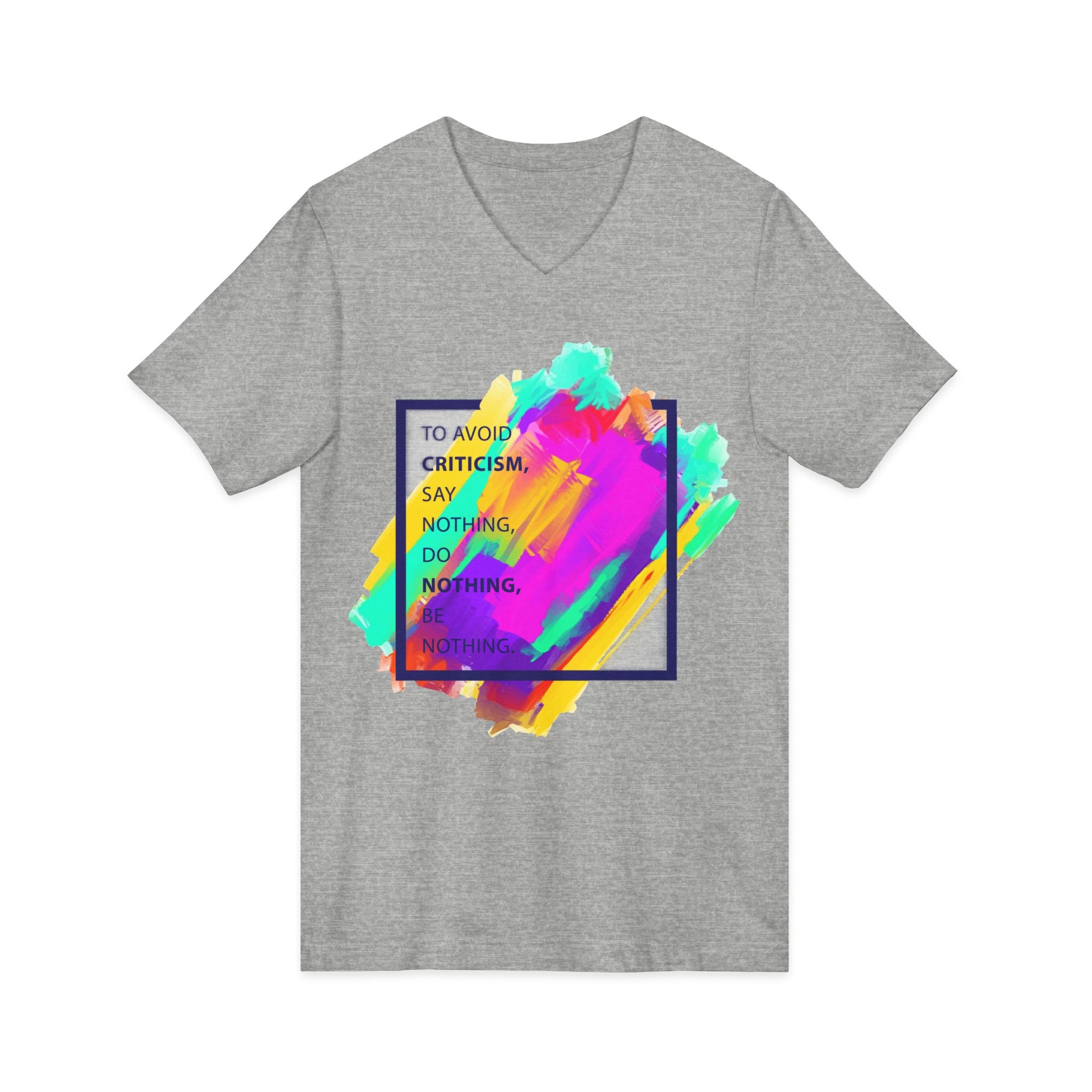 V-Neck Tee — Colorful Brushstroke Quote "To Avoid Criticism Say Nothing, Do Nothing, Be Nothing"