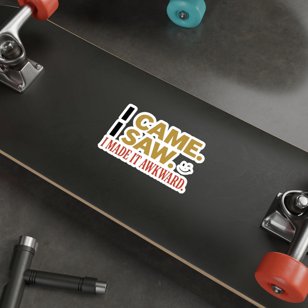 Sticker — “I Came. I Saw. I Made It Awkward.” Funny Awkward Social Moment Sticker