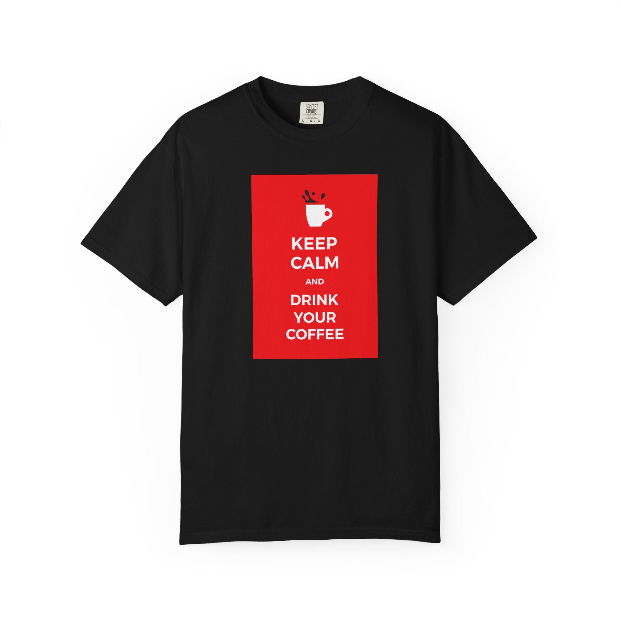 Keep Calm and Drink Your Coffee T-Shirt