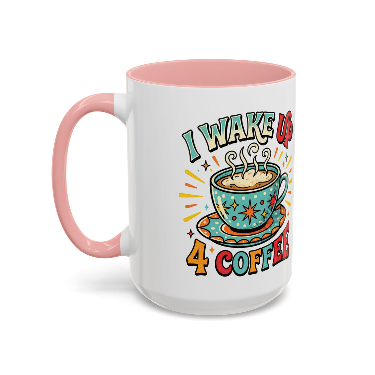 Coffee Mug — "I Wake Up 4 Coffee" Accent Ceramic Mug (11/15oz)