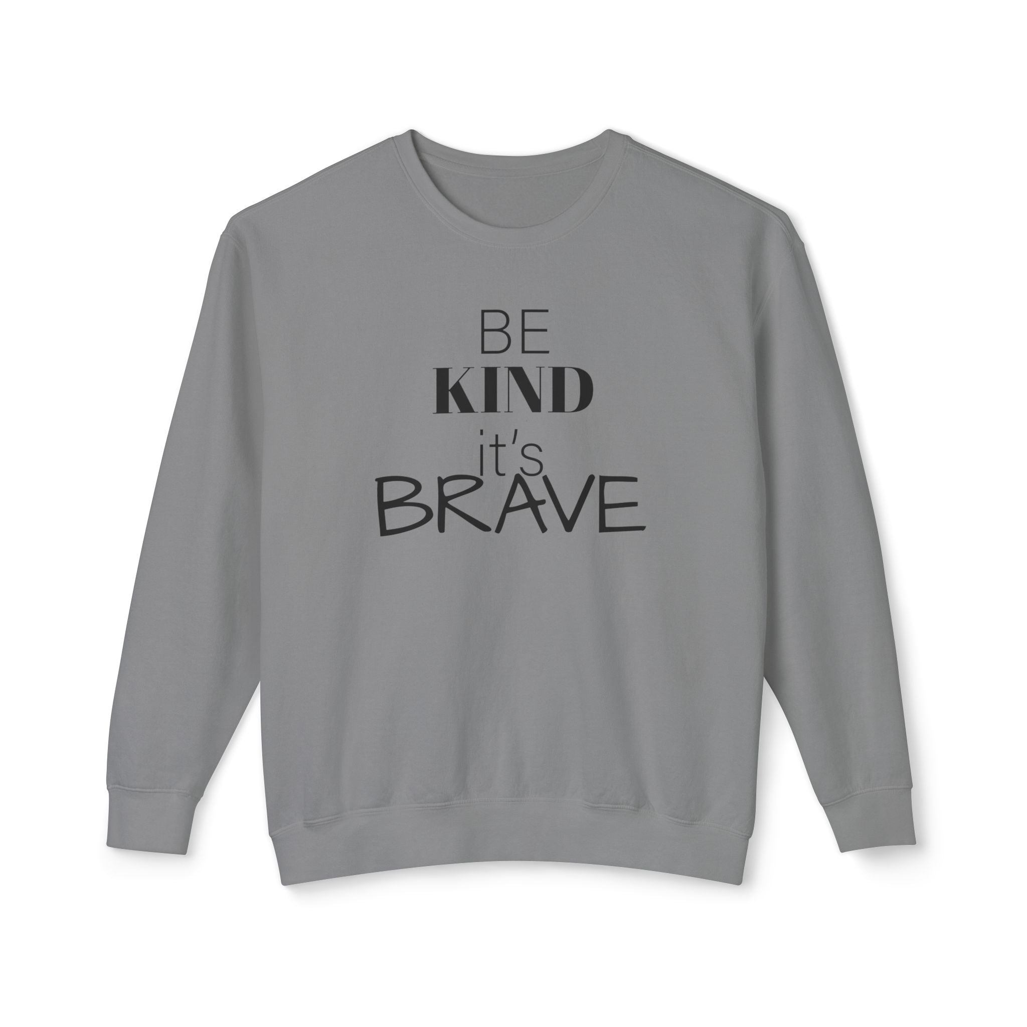 Be Kind It's Brave Sweatshirt — Inspirational Crewneck