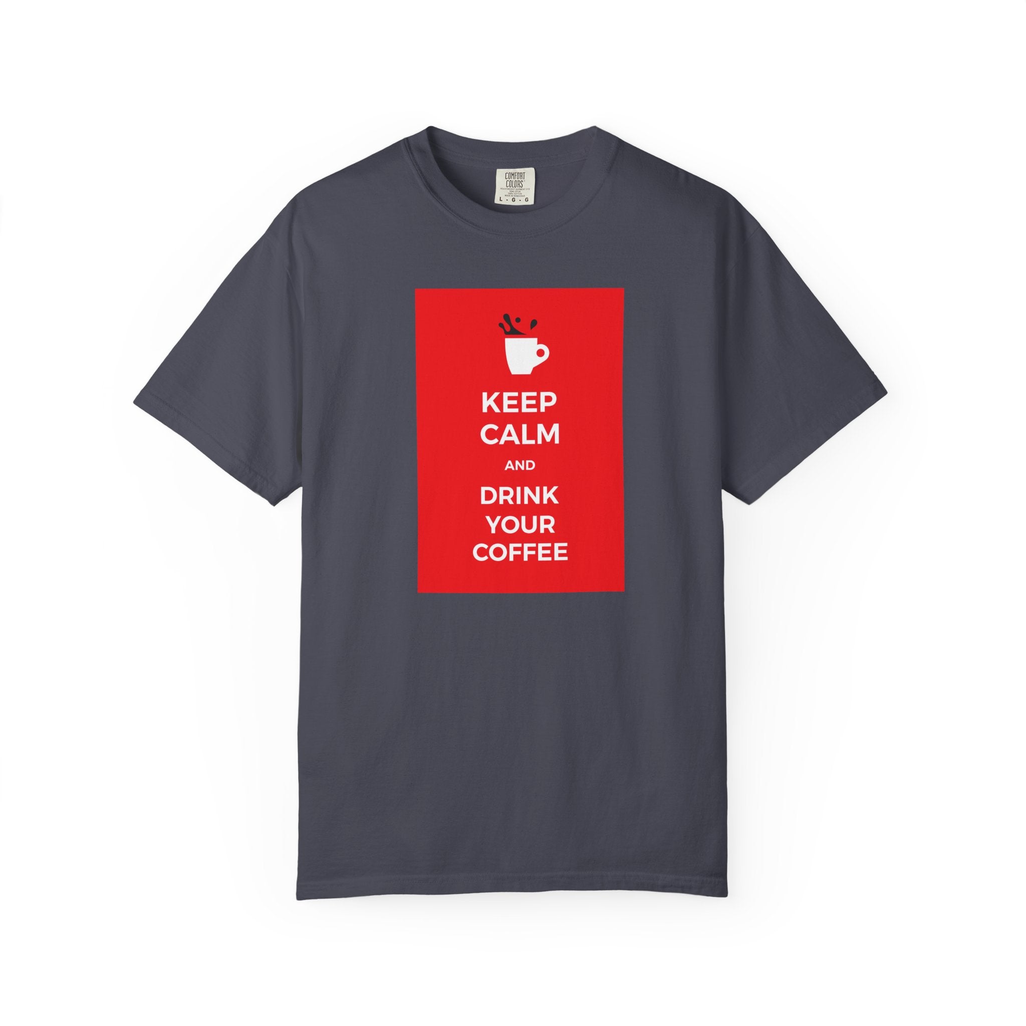 Keep Calm and Drink Your Coffee T-Shirt