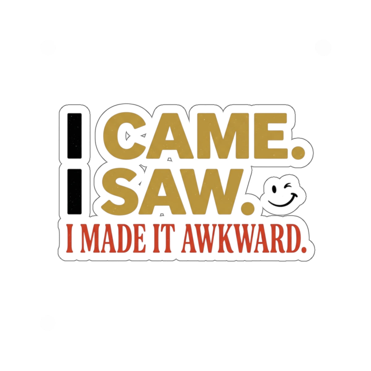 Sticker — “I Came. I Saw. I Made It Awkward.” Funny Awkward Social Moment Sticker