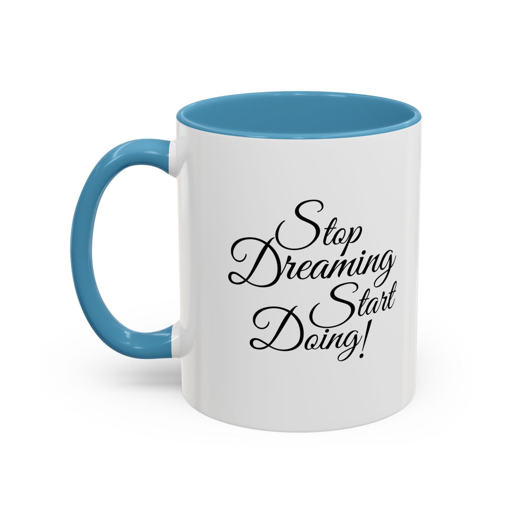 Stop Dreaming Start Doing! Accent Coffee Mug — Motivational 11/15oz
