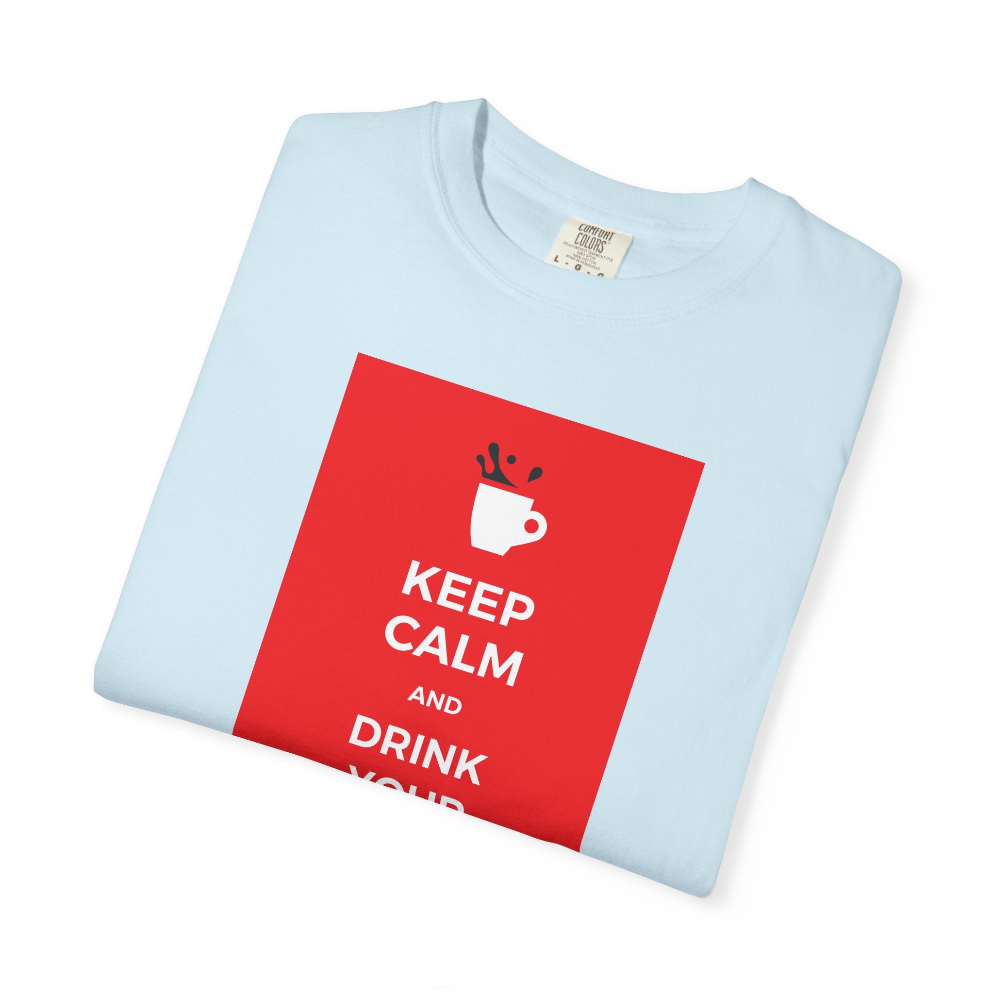 Keep Calm and Drink Your Coffee T-Shirt
