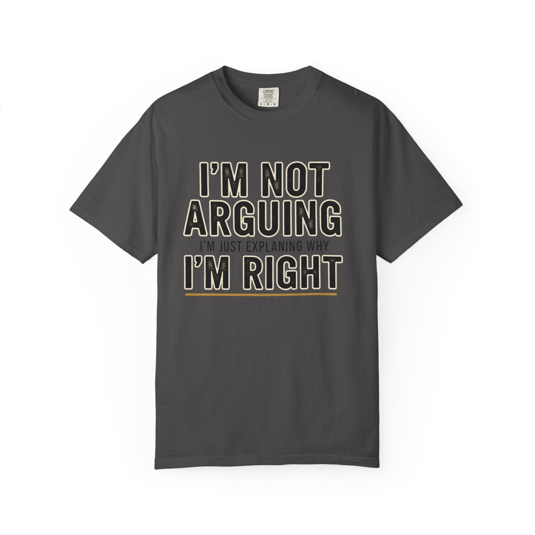 I'm Not Arguing I'm Right T-shirt | Funny Quote Tee