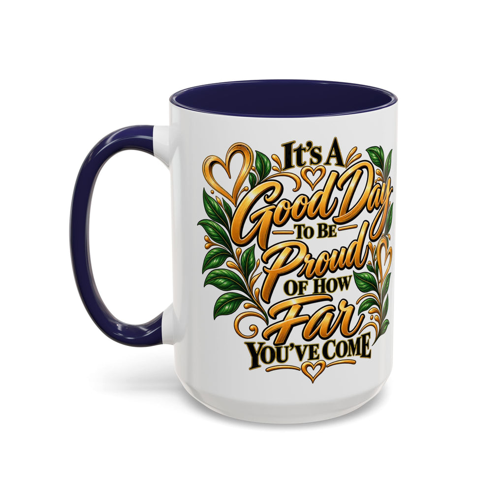 Accent Coffee Mug — "It's a Good Day to Be Proud of How Far You’ve Come" Inspirational Ceramic Mug