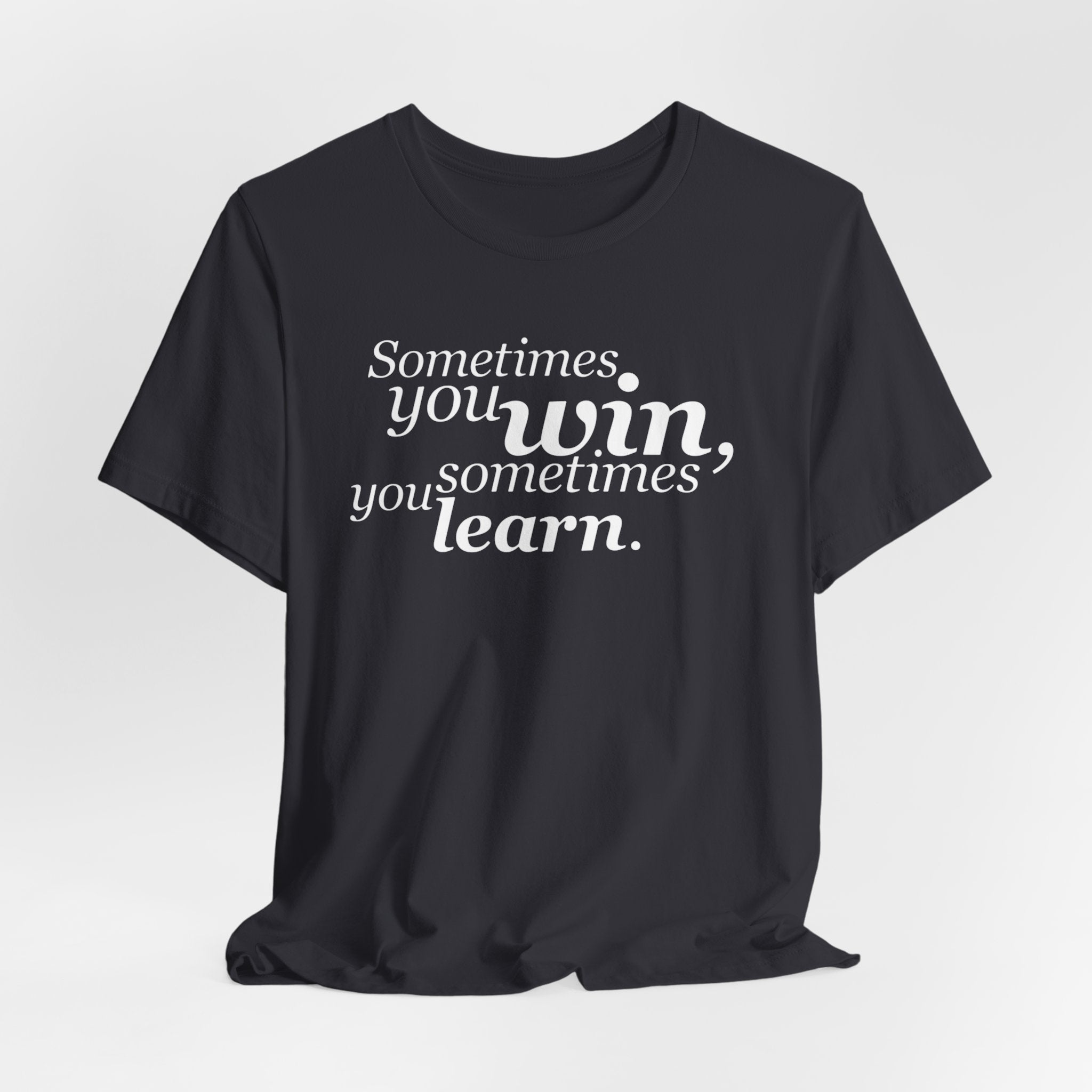 Motivational Tee — “Sometimes you win, sometimes you learn” Inspirational Shirt