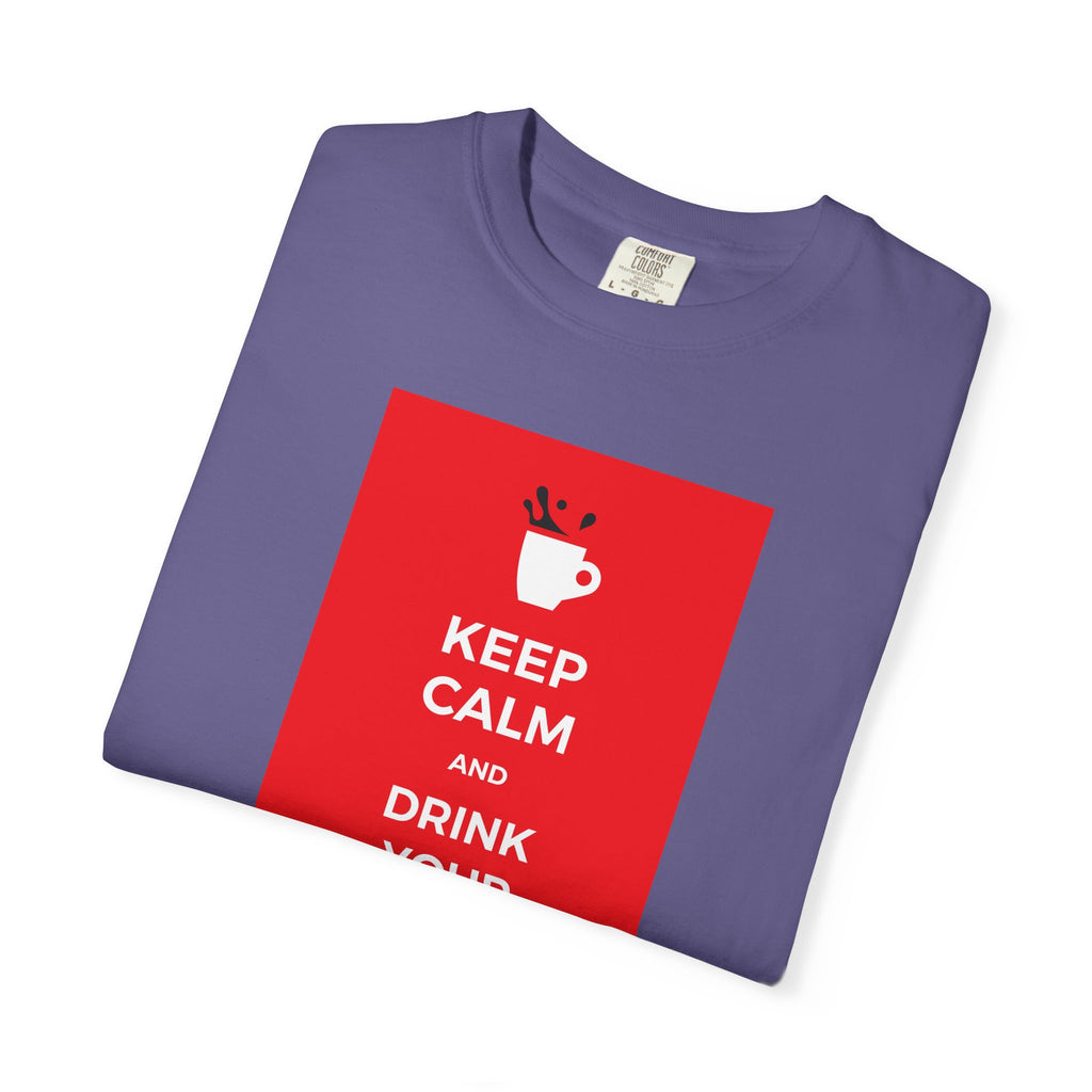 Keep Calm and Drink Your Coffee T-Shirt