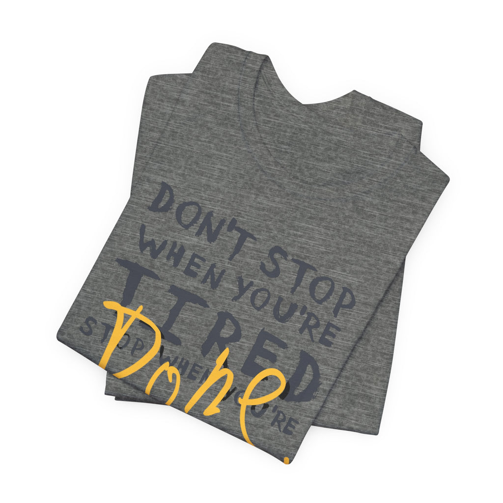Motivational Tee - "Don't Stop When You're Tired, Stop When You're Done" Inspirational Workout Shirt