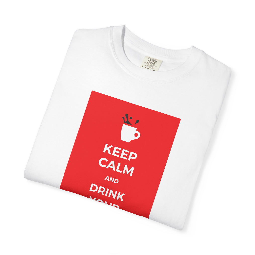 Keep Calm and Drink Your Coffee T-Shirt