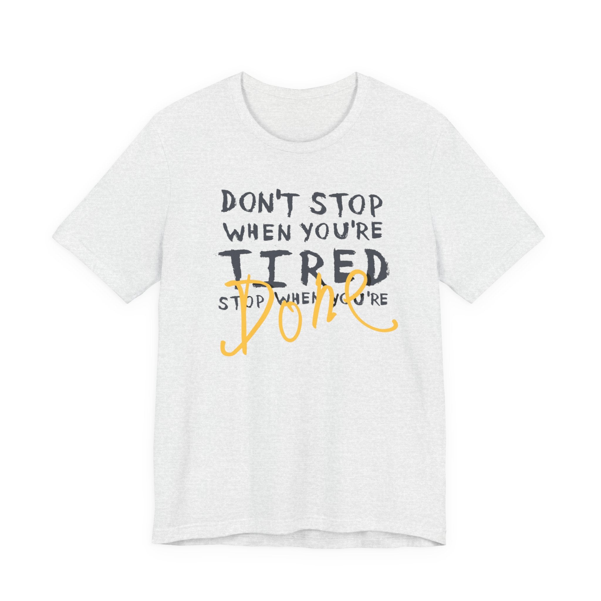 Motivational Tee - "Don't Stop When You're Tired, Stop When You're Done" Inspirational Workout Shirt