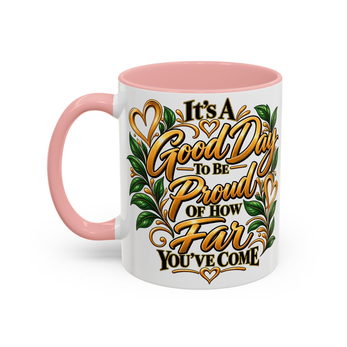 Accent Coffee Mug — "It's a Good Day to Be Proud of How Far You’ve Come" Inspirational Ceramic Mug