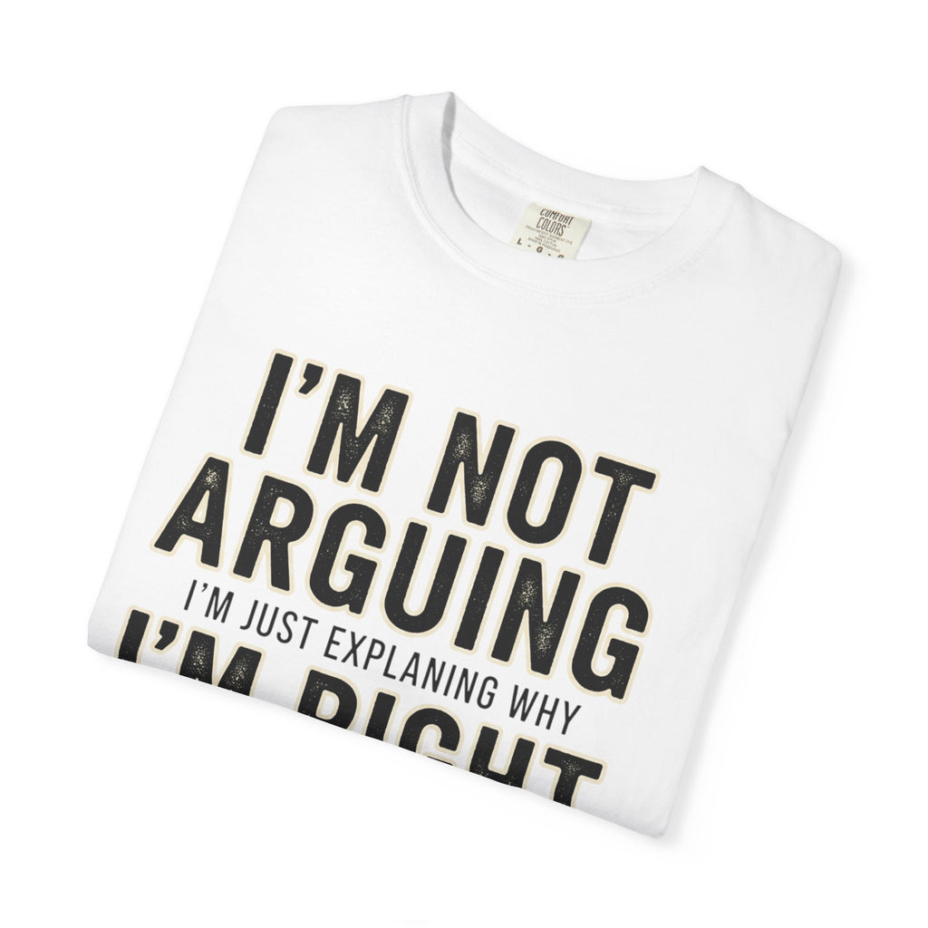 I'm Not Arguing I'm Right T-shirt | Funny Quote Tee