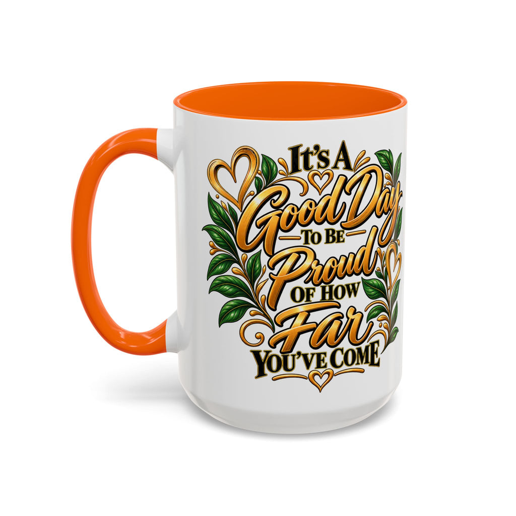 Accent Coffee Mug — "It's a Good Day to Be Proud of How Far You’ve Come" Inspirational Ceramic Mug