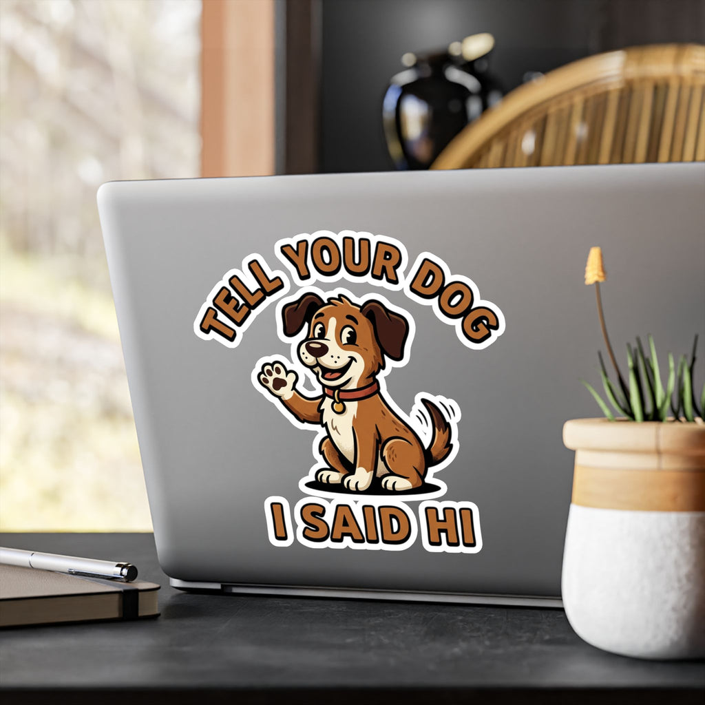 Tell Your Dog I Said Hi Sticker — Cute Waving Puppy Vinyl Decal