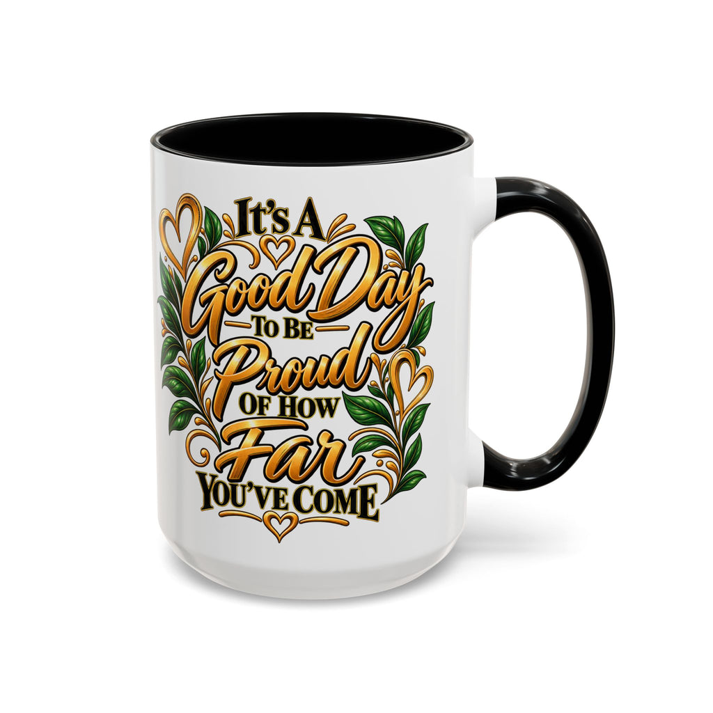Accent Coffee Mug — "It's a Good Day to Be Proud of How Far You’ve Come" Inspirational Ceramic Mug