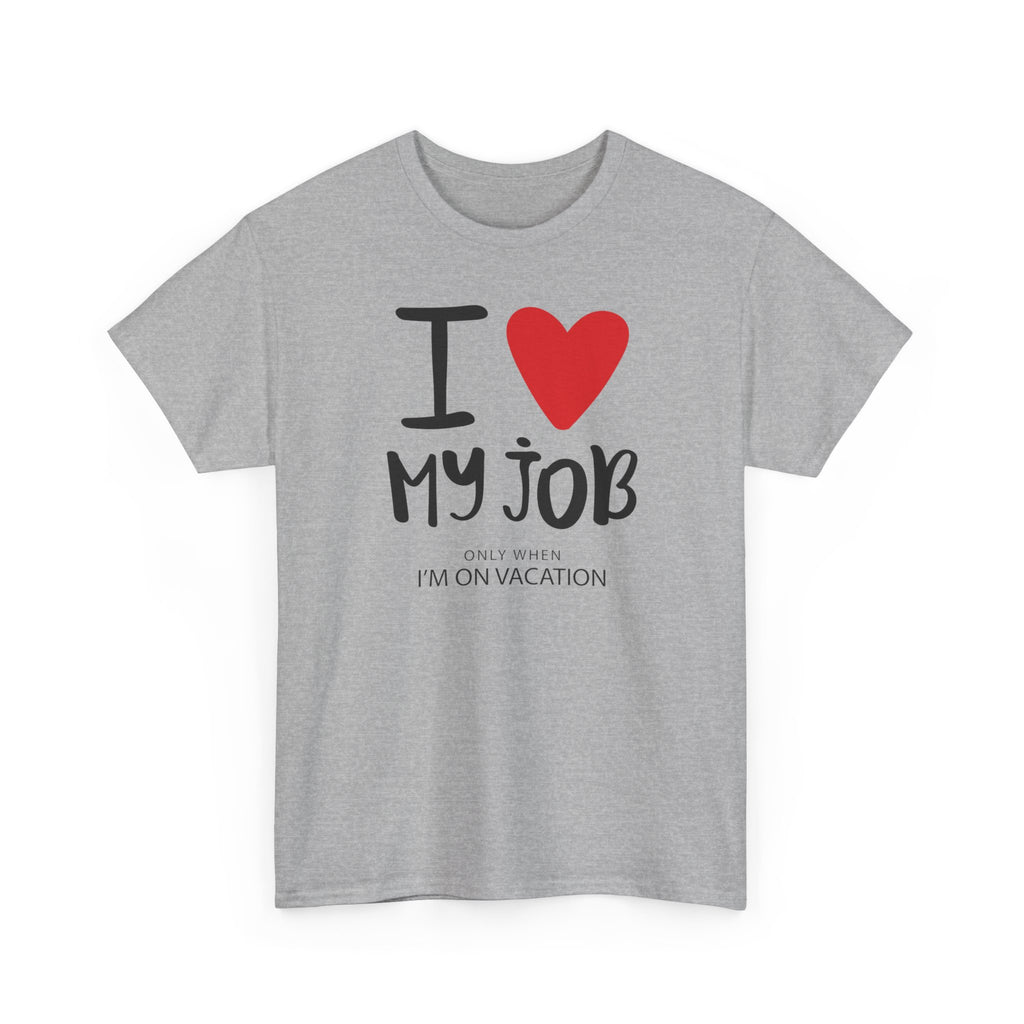 I  My Job (Only When I’m On Vacation) T-Shirt – Funny Work Vacation Tee
