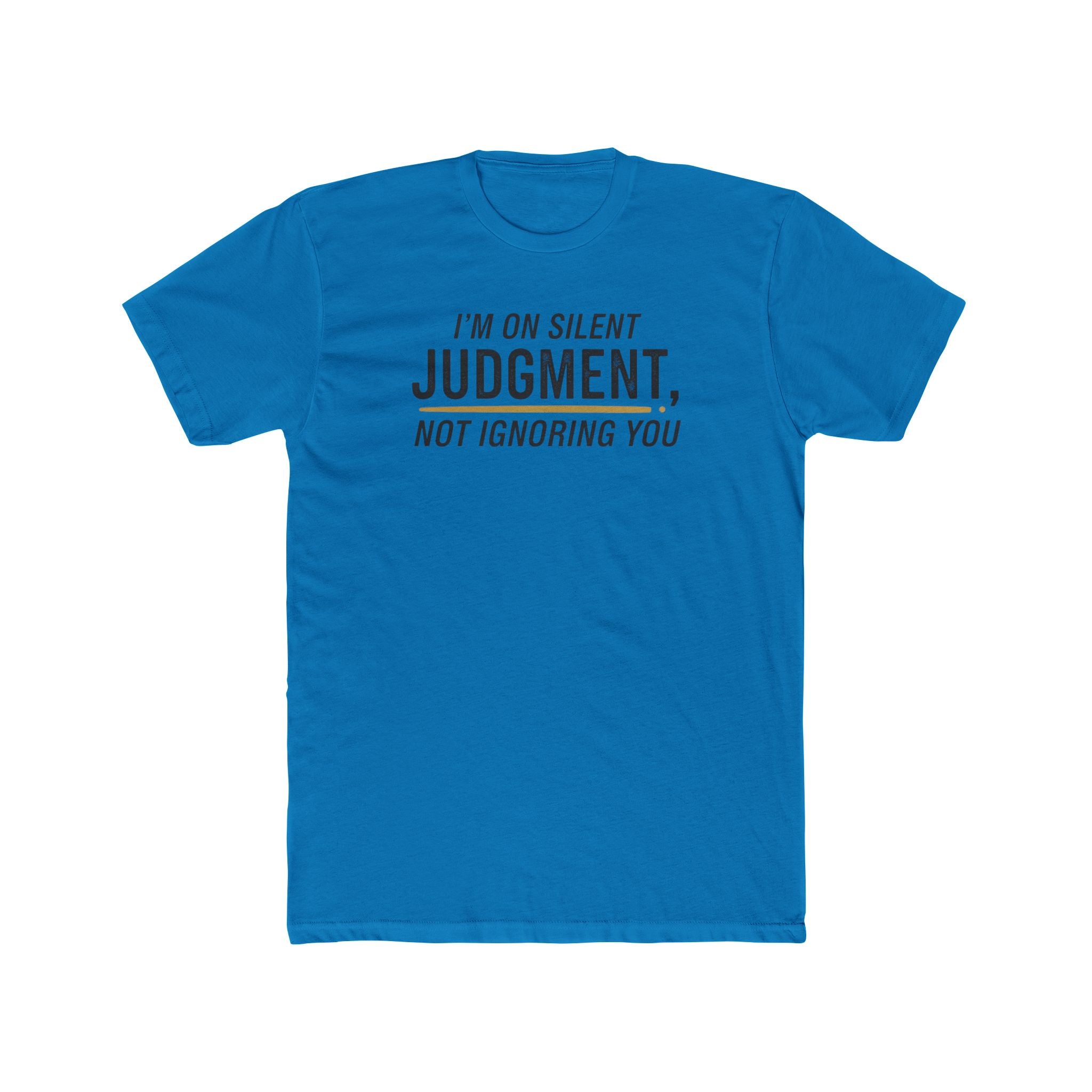 I'm On Silent Judgment Not Ignoring You Tee | Funny Sarcastic Shirt